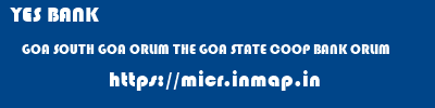YES BANK  GOA SOUTH GOA ORLIM THE GOA STATE COOP BANK ORLIM  micr code
